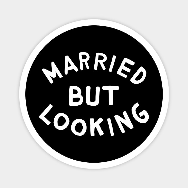 Married but Looking - Married - Magnet | TeePublic