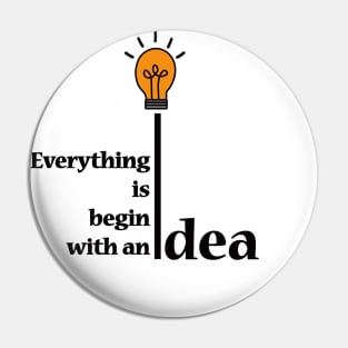 Everything is  begin with an idea Pin