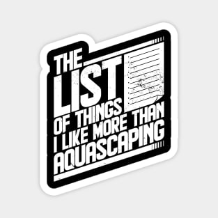 The List of things I like more than aquascaping Funny Magnet