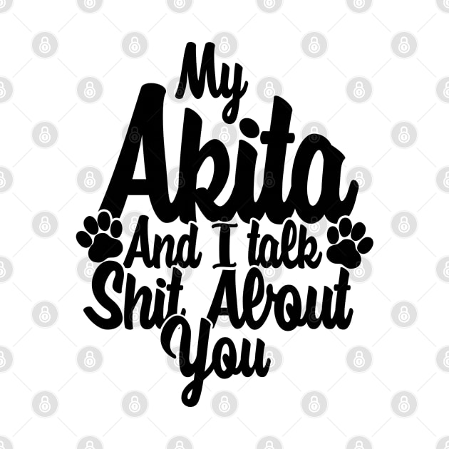 My Akita and I gossip about you by NeedsFulfilled