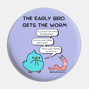 The Early Bird Gets The Worm Pin