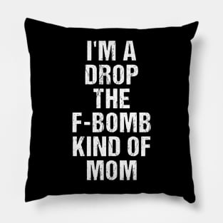 Funny Womens TShirt | I'm A Drop The F-Bomb Kind of Mom Pillow