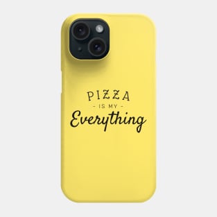 Pizza is my everything Phone Case