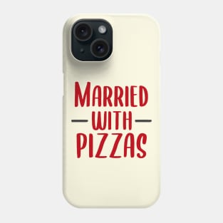 Pizza funny quotes Married with pizzas Phone Case