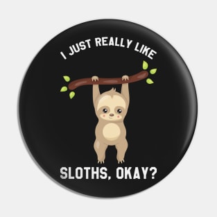 I Just Really Like Sloths, Okay? - Funny Saying Sloth Pin