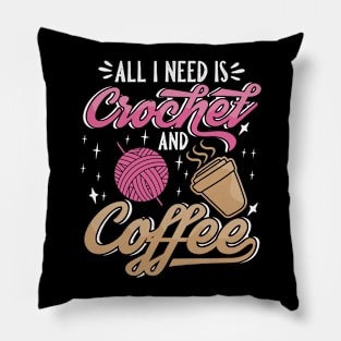 All I Need Is Crochet And Coffee Pillow