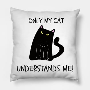 ONLY MY CAT UNDERSTANDS ME! Cute Black Cat Pillow