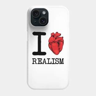 I Love Realism Phone Case