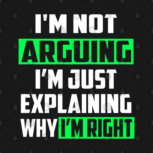 I'm Not Arguing I'm Just Explaining Why I'm Right! by William Edward Husband