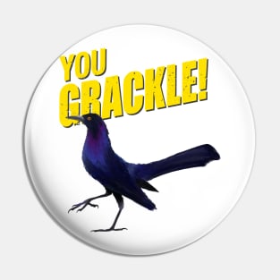 You Grackle! Pin