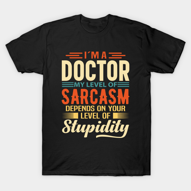 I'm A Doctor - Doctor - T-Shirt