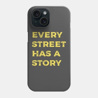 Every Street Has a Story Phone Case