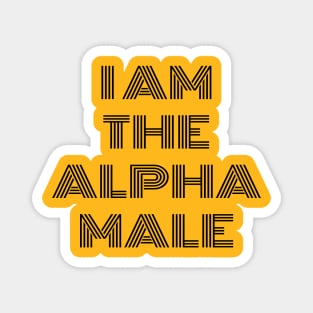 I AM THE ALPHA MALE Magnet