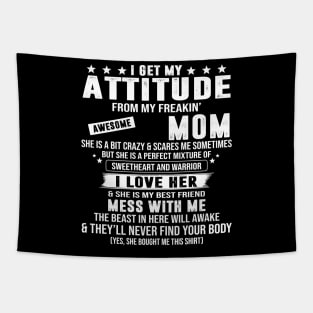 I Get My Attitude From My Freaking Awesome Mom Tapestry