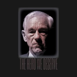 Ron Paul - The Hero We Deserve T-Shirt