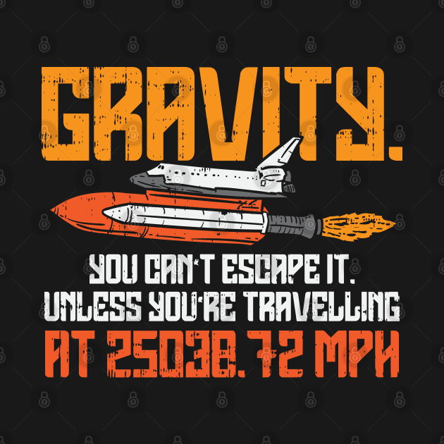 SPACE / ROCKET: Gravity You Can't Escape by woormle