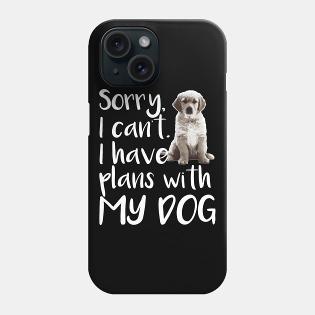 Sorry I can't I Have Plans With My Dog - Dog Lover Dogs Phone Case by fromherotozero