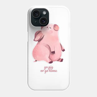 Go Pig or Go Home Phone Case