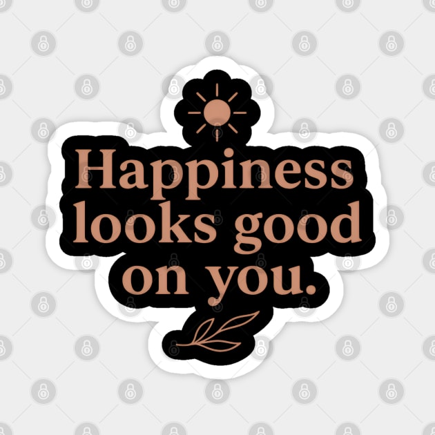 Happiness looks good on you, positive quote Magnet by Patience's Store