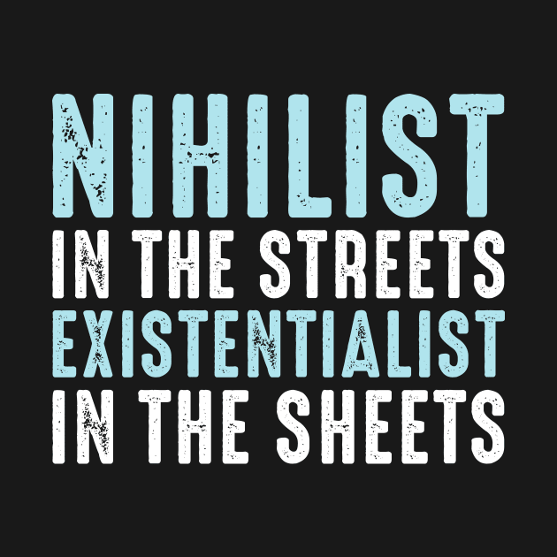 Nihilist in the Streets Existentialist in the Sheets by boldifieder