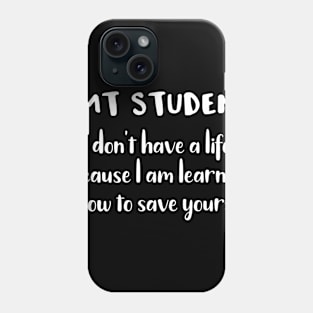 EMT Student I Don't Have a Life Because I'm Learning How to Save Yours Phone Case