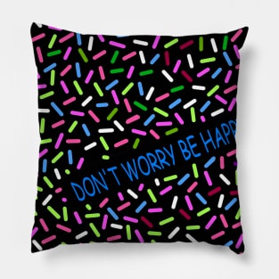 DON'T WORRY BE HAPPY Pillow