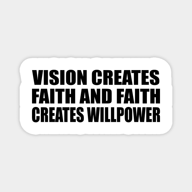 Vision creates faith and faith creates willpower Magnet by DinaShalash