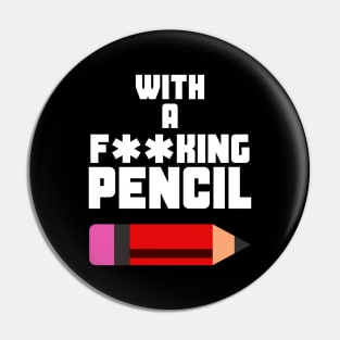 WITH A F**KING PENCIL Pin