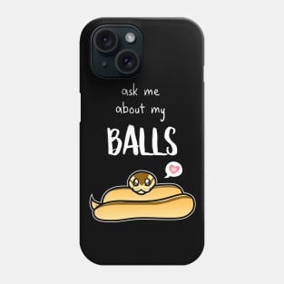 Ask Me About My Balls (Ball Python) Phone Case