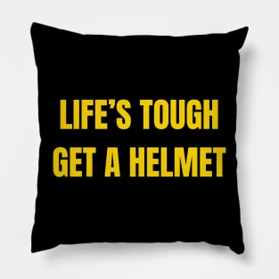 Life's Tough, Get A Helmet Pillow