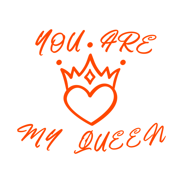 YOU ARE MY QUEEN , ROMANTIC COOL by ArkiLart Design