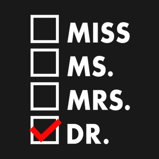 It's Miss Ms Mrs Dr Actually, Phd Graduation Doctor T-Shirt