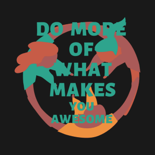 Do more what makes you awesome T-Shirt