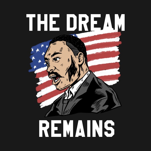 THE DREAM REMAINS by Tee Trends