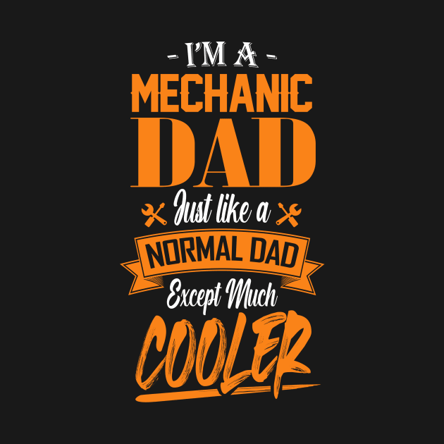 I'm a Mechanic Dad Just like a Normal Dad Except Much Cooler by mathikacina