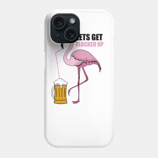 Let's get Flocked up Flamingo drinking beer Phone Case