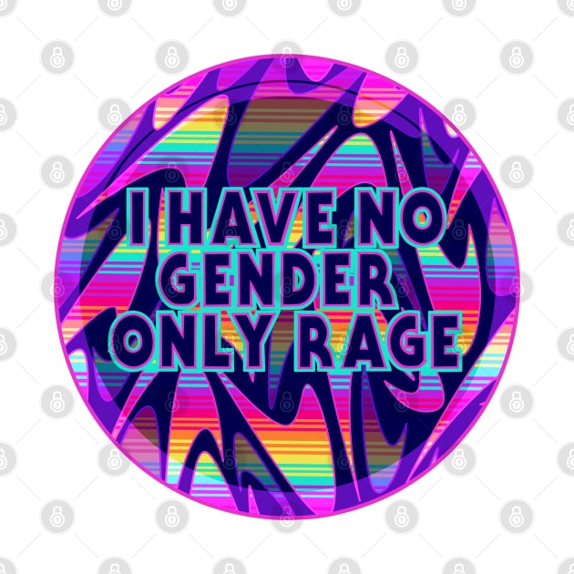 No Gender only Rage by Liz Disenchanted