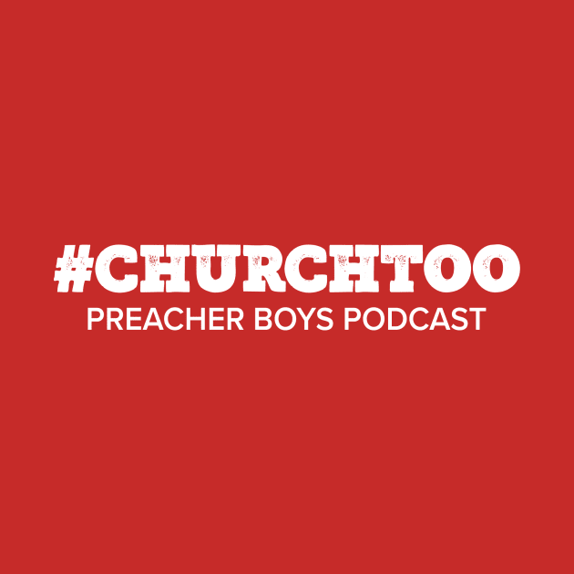 Church Too by Preacher Boys Podcast