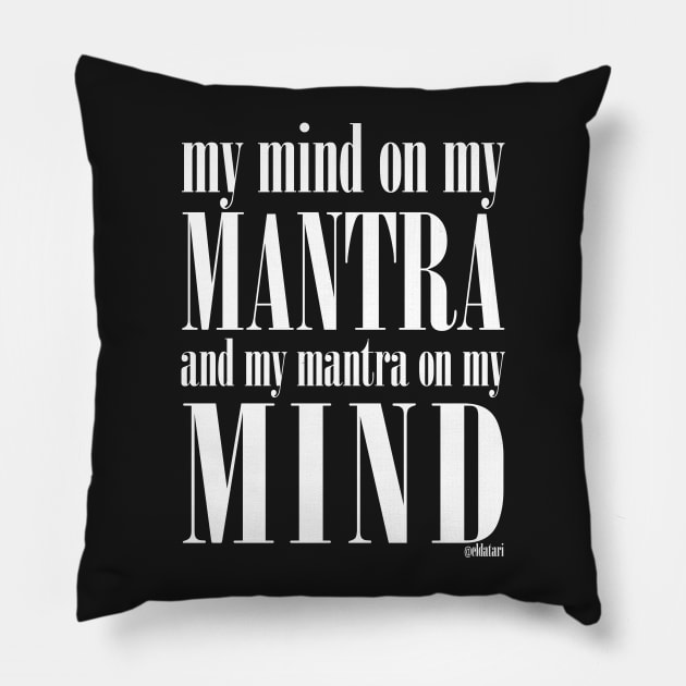 Got My Mind on my Mantra, and my Mantra on my Mind Pillow by eldatari