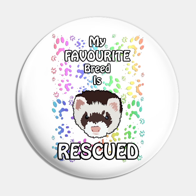 My favourite breed is rescued Pin by FerretMerch