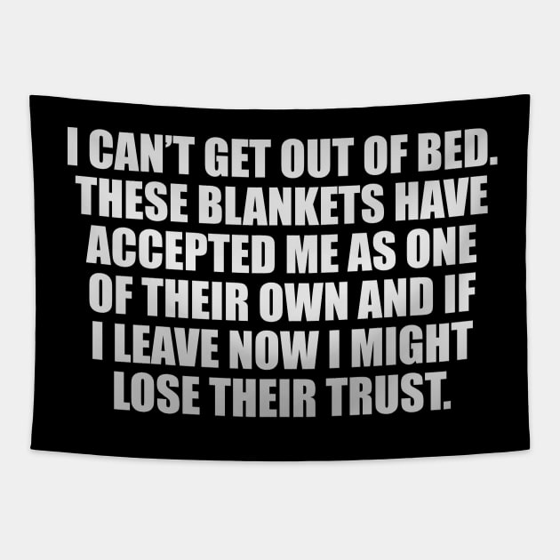 I can’t get out of bed. These blankets have accepted me as one of their own and If I leave now I might lose their trust Tapestry by It'sMyTime