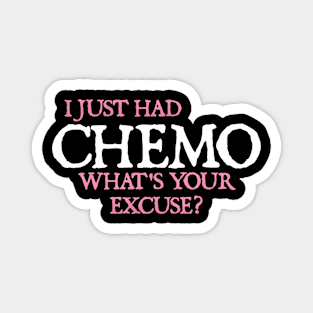 Cancer: I just had chemo. What's your excuse? Magnet