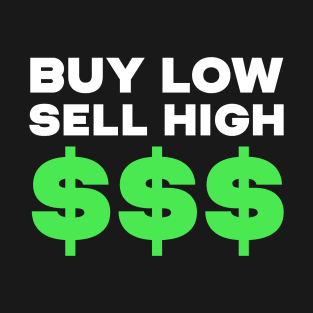 Buy Low Sell High $$$ T-Shirt