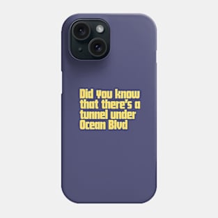 Did You Know That There's a Tunnel Under Ocean Blvd Phone Case