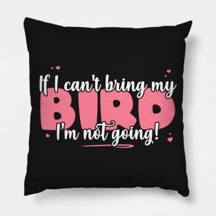 If I Can't Bring My Bird I'm Not Going - Cute Bird Lover graphic Pillow