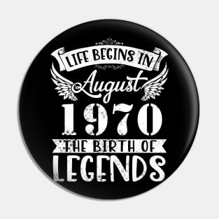 Life Begins In August 1970 The Birth Of Legend Happy Birthday Me Papa Dad Uncle Brother Husband Son Pin