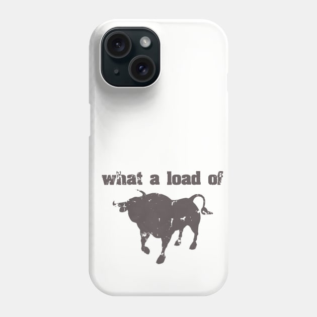 What A Load Of Bull Phone Case by ckandrus