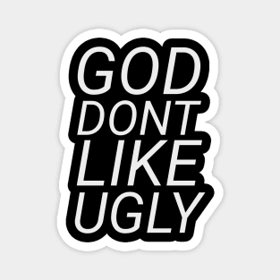 God dont like ugly Magnet