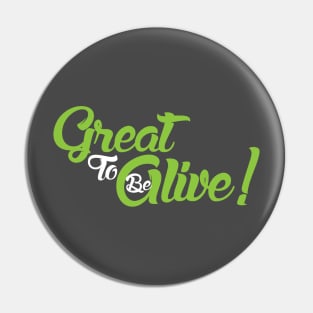 Great to be Alive! Pin