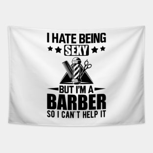 Barber - I hate being sexy but I'm a barber so I can't help it Tapestry
